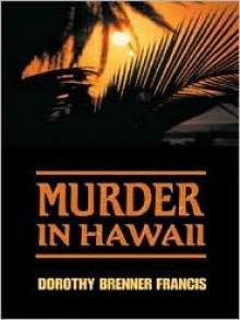 Murder In Hawaii - Dorothy Brenner Francis