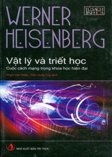 Vật lý và triết học: Cuộc cách mạng trong khoa học hiện đại - Werner Heisenberg, Phạm Văn Thiều, Trần Quốc Túy