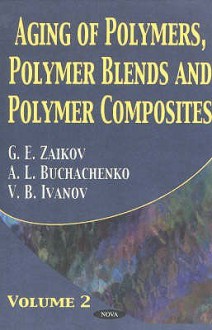 Aging of Polymers, Polymer Blends and Polymer Composites, Vol. 2 - Gennadii Efremovich Zaikov