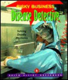 Disease Detective: Solving Deadly Mysteries - Keith Elliot Greenberg