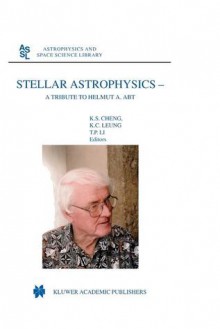 Stellar Astrophysics: A Tribute to Helmut A. Abt - K.S. Cheng, Kam Ching Leung, T. P. Li