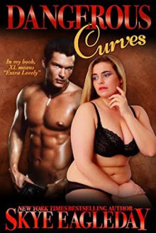 Dangerous Curves: The Ultimate Curvy Collection - Skye Eagleday