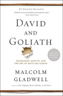 David and Goliath: Underdogs, Misfits, and the Art of Battling Giants - Malcolm Gladwell