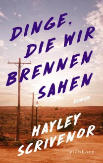 Dinge, die wir brennen sahen - Hayley Scrivenor