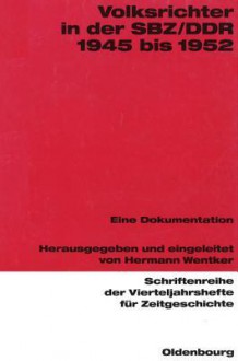 Volksrichter in Der Sbz/Ddr 1945 Bis 1952: Eine Dokumentation Herausgegeben Und Eingeleitet Von Hermann Wentker - Hermann Wentker