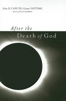 After the Death of God - John D. Caputo, Jeffrey W. Robbins