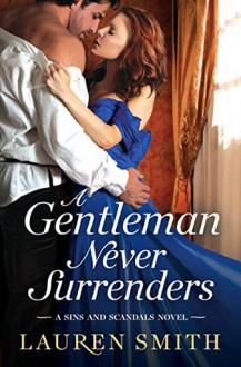 A Gentleman Never Surrenders (Sins and Scandals) - Lauren Smith