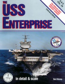 USS Enterprise in Detail and Scale: The World's First Nuclear Powered Aircraft Carrier - Bert Kinzey