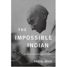 The Impossible Indian: Gandhi and the Temptation of Violence - Faisal Devji