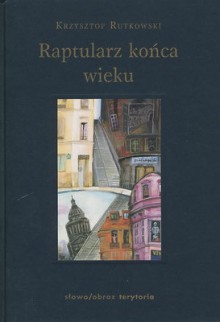 Raptularz końca wieku - Krzysztof Rutkowski