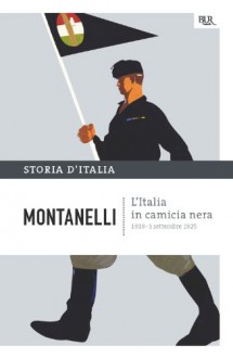 L'Italia in camicia nera: 1919- 3 settembre 1925 - Indro Montanelli