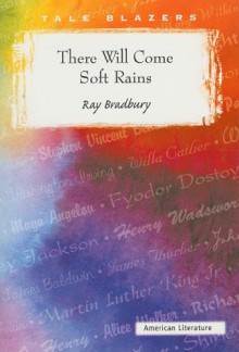 There Will Come Soft Rains (Tale Blazers: American Literature) - Ray Bradbury