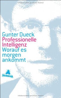 Professionelle Intelligenz: Worauf es morgen ankommt - Gunter Dueck