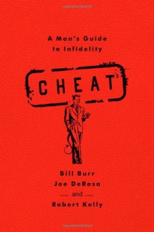 Cheat: A Man's Guide to Infidelity - Bill Burr, Robert Kelly, Joe DeRosa