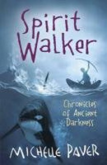 Spirit Walker: Chronicles of Ancient Darkness Book 2 - Michelle Paver