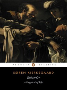 Either/Or: A Fragment of Life (Penguin Classics) - Søren Kierkegaard, Victor Eremita, Alastair Hannay