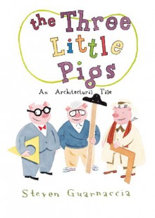 The Three Little Pigs: An Architectural Tale - Steven Guarnaccia