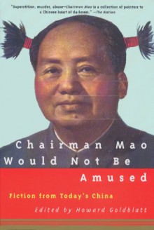 Chairman Mao Would Not Be Amused: Fiction from Today's China - 