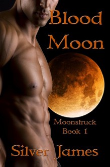 Blood Moon (Moonstruck, #1) - Silver James