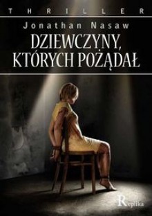 Dziewczyny, których pożądał - Jonathan Nasaw, Maksymilian Tumidajewicz