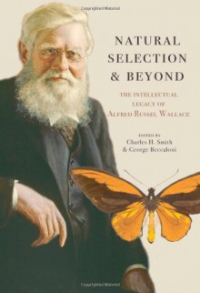 Natural Selection and Beyond: The Intellectual Legacy of Alfred Russel Wallace - Charles H. Smith