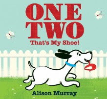 One Two That's My Shoe! - Alison Murray