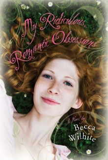 My Ridiculous, Romantic Obsessions - Becca Wilhite