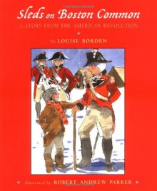 Sleds on Boston Common: A Story from the American Revolution - Louise Borden