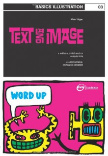 Basics Illustration 03: Text & Image (Basics Illustration, #3) - Mark Wigan