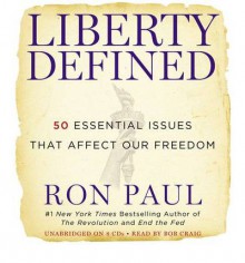 Liberty Defined: 50 Essential Issues That Affect Our Freedom - Ron Paul, Bob Craig