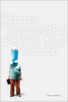 Jimmy Lagowski Saves the World - Pat Pujolas