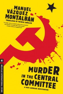 Murder in the Central Committee - Manuel Vázquez Montalbán, Patrick Camiller