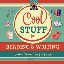 Cool Stuff for Reading & Writing: Creative Handmade Projects for Kids - Pam Scheunemann