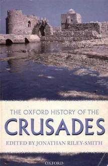 The Oxford History of the Crusades - Jonathan Riley-Smith