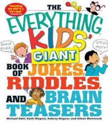 The Everything Kids' Giant Book of Jokes, Riddles, and Brain Teasers - Michael Dahl