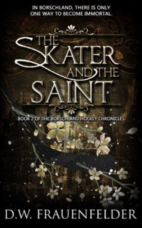 The Skater and the Saint (The Borschland Hockey Chronicles) - D.W. Frauenfelder