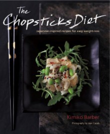 The Chopsticks Diet: Japanese-inspired Recipes for Easy Weight-Loss - Kimiko Barber, Jean Cazals