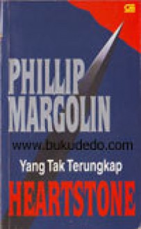 Yang Tak Terungkap (Heartstone) - Phillip Margolin, Tanti Lesmana