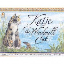 Katje The Windmill Cat - Gretchen Woelfle, Nicola Bayley