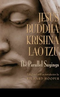 JESUS, BUDDHA, KRISHNA, LAO TZU: The Parallel Sayings - Richard Hooper