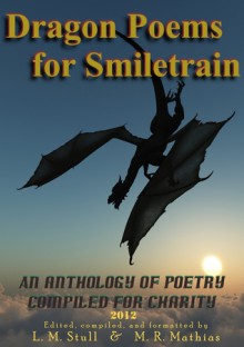 Dragon Poems for Smiletrain.org 2012 - M.R. Mathias, L.M. Stull