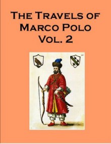 The Travels of Marco Polo - Volume 2 - includes an annotated bibliography of works on Marco Polo - Marco Polo, Rustichello of Pisa, , Georgia Keilman, Henry Yule, Henri Cordier