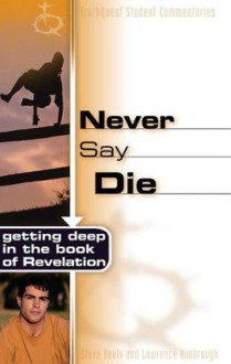 Never Say Die: Getting Deep in the Book of Revelation - Lawrence Kimbrough, Lawrence Kimbrough