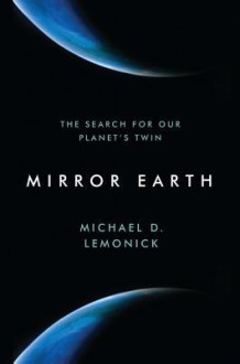 Mirror Earth: The Search for Our Planet's Twin - Michael D. Lemonick