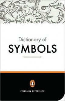 The Penguin Dictionary of Symbols - Jean Chevalier, Alain Gheerbrant, John Buchanan-Brown