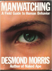 Manwatching: A Field Guide to Human Behaviour - Desmond Morris