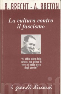 La cultura contro il fascismo - Bertolt Brecht, André Breton