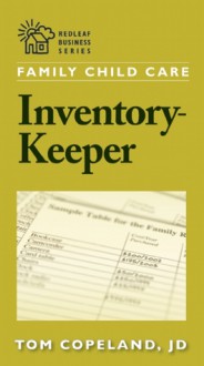 Family Child Care Inventory-Keeper: The Complete Log for Depreciating and Insuring Your Property - Tom Copeland