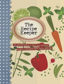 The Recipe Keeper: The Perfect Place to Store Your Favorite Recipes (Love Food) - Parragon Books, Love Food Editors