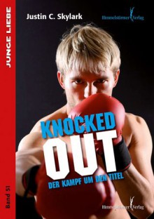 Knocked Out: Der Kampf um den Titel - Justin C. Skylark